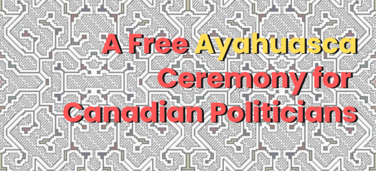 A Free Ayahuasca Ceremony for Canadian Politicians